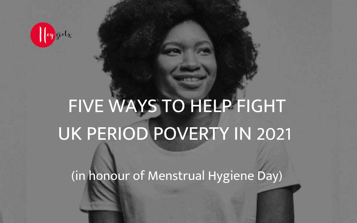 Five ways to help fight UK period poverty in 2021 (in honour of Menstrual Hygiene Day)